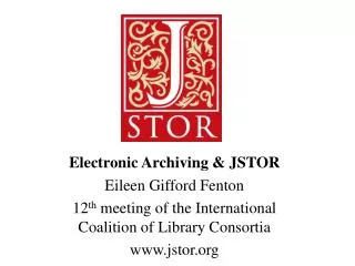 Electronic Archiving &amp; JSTOR Eileen Gifford Fenton