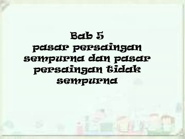 bab 5 pasar persaingan sempurna dan pasar persaingan tidak sempurna