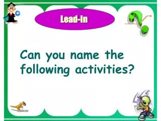 Can you name the following activities?