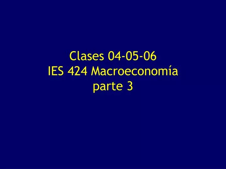 clases 04 05 06 ies 424 macroeconom a parte 3