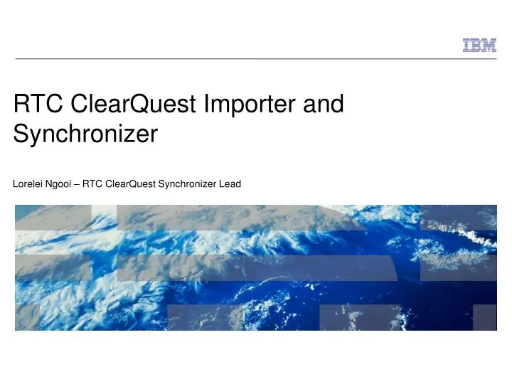 rtc clearquest importer and synchronizer lorelei ngooi rtc clearquest synchronizer lead