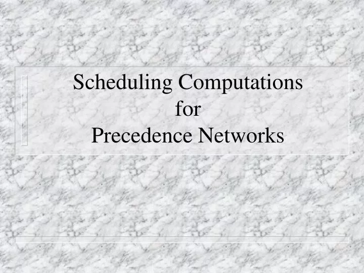 scheduling computations for precedence networks