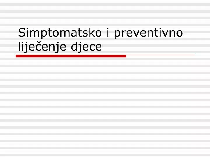 simptomatsko i preventivno lije enje djece