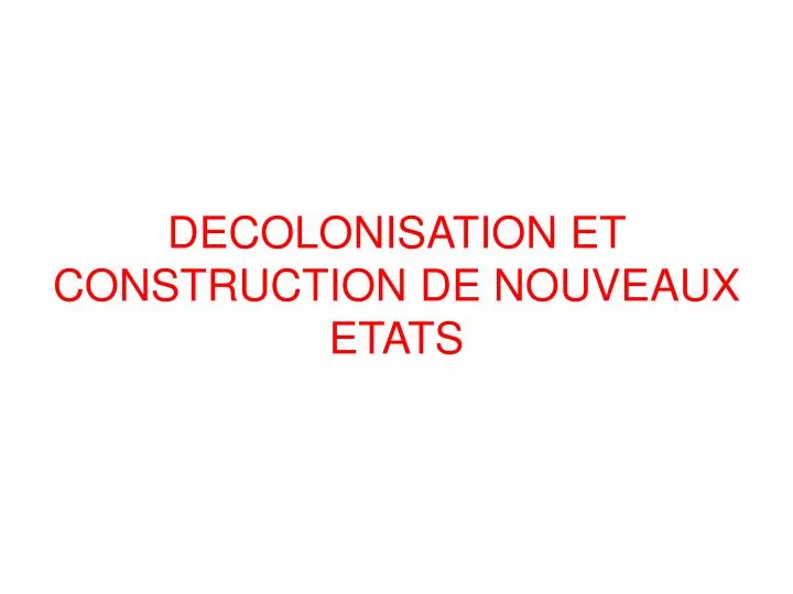 decolonisation et construction de nouveaux etats