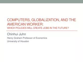 Computers, Globalization, and the American Worker: Which Policies Will Create Jobs in the Future?