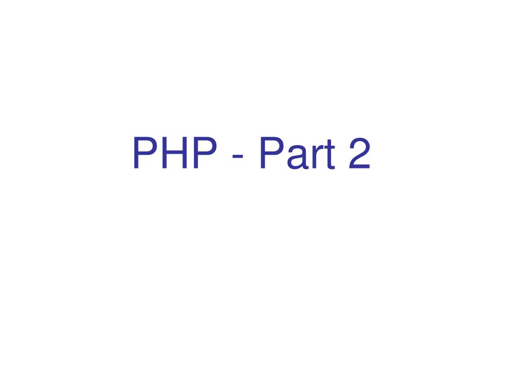 PPT - PHP - Part 2 PowerPoint Presentation, free download - ID:5103757