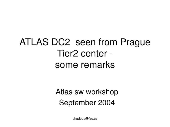 atlas dc2 seen from prague tier2 center some remarks