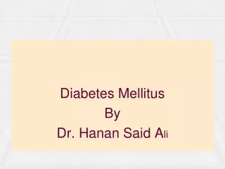 Diabetes Mellitus By Dr. Hanan Said A li