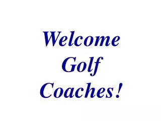 Welcome Golf Coaches!