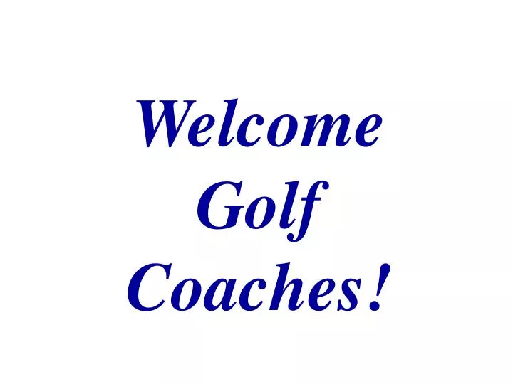 welcome golf coaches