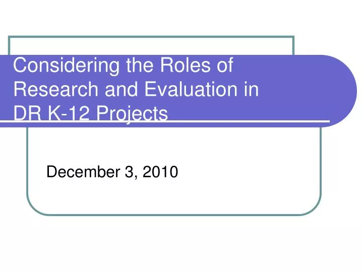 considering the roles of research and evaluation in dr k 12 projects