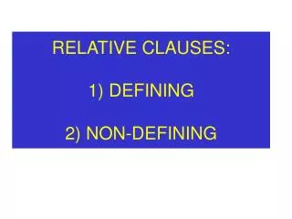 RELATIVE CLAUSES: 1) DEFINING 2) NON-DEFINING