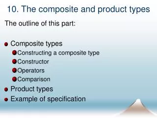 10. The composite and product types