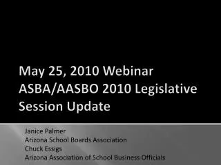 May 25, 2010 Webinar ASBA / AASBO 2010 Legislative Session Update