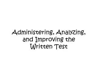 Administering, Analyzing, and Improving the Written Test