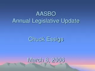 AASBO Annual Legislative Update Chuck Essigs March 8, 2006