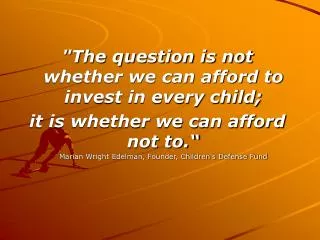 &quot;The question is not whether we can afford to invest in every child;