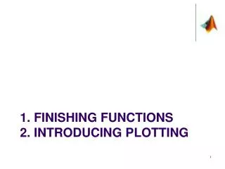 1. Finishing Functions 2. Introducing Plotting