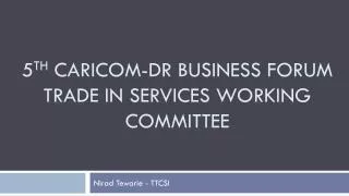 5 th CARICOM-DR Business Forum Trade in Services working committee