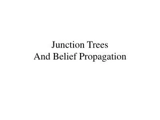 Junction Trees And Belief Propagation