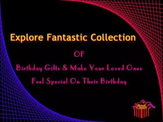 Say Happy Birthday To Your Dear One With Perfect Gifts