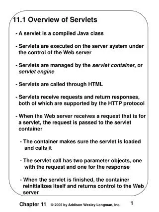 11.1 Overview of Servlets - A servlet is a compiled Java class