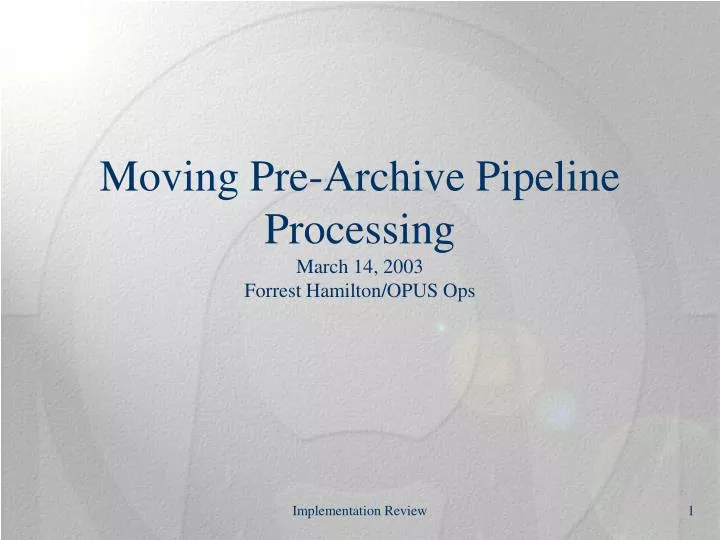moving pre archive pipeline processing march 14 2003 forrest hamilton opus ops
