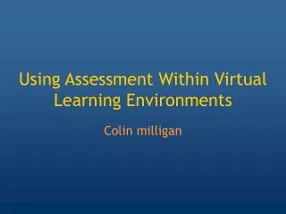 Using Assessment Within Virtual Learning Environments