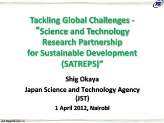 Shig Okaya Japan Science and Technology Agency (JST) 1 April 2012, Nairobi