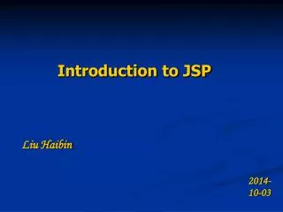 Introduction to JSP Liu Haibin 2014-10-03
