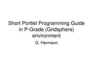 Short Portlet Programming Guide in P-Grade (Gridsphere) environment