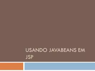 usando javabeans em jsp