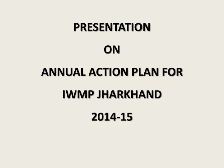 presentation on annual action plan for iwmp jharkhand 2014 15