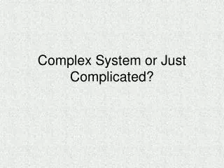 Complex System or Just Complicated?