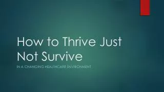 How to Thrive Just Not Survive
