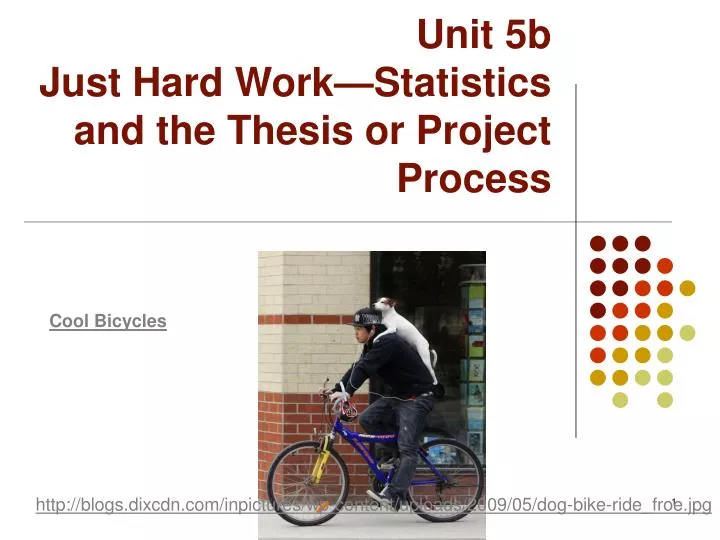 unit 5b just hard work statistics and the thesis or project process