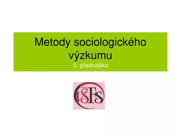 metody sociologick ho v zkumu 5 p edn ka