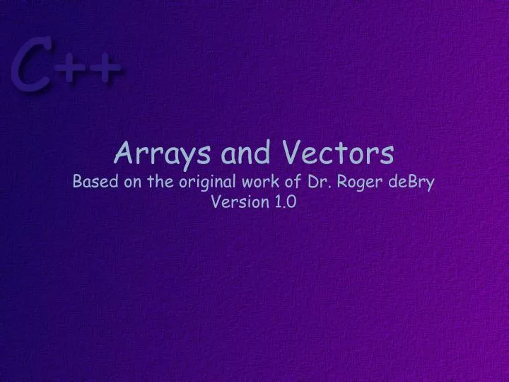 arrays and vectors based on the original work of dr roger debry version 1 0