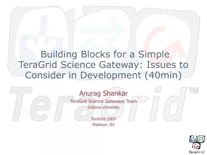 building blocks for a simple teragrid science gateway issues to consider in development 40min