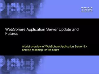 WebSphere Application Server Update and Futures