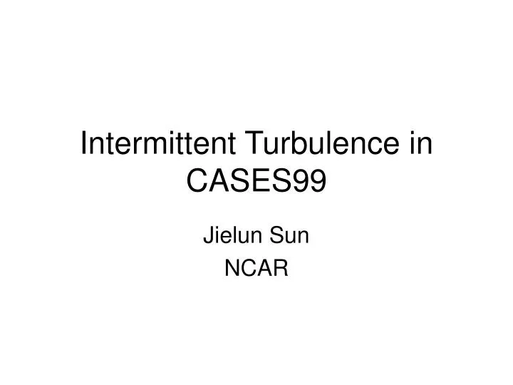 intermittent turbulence in cases99