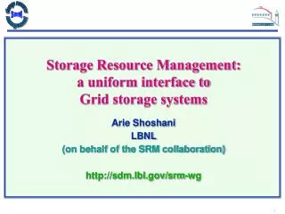 Storage Resource Management: a uniform interface to Grid storage systems Arie Shoshani LBNL