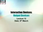 Interaction Devices: Output Devices