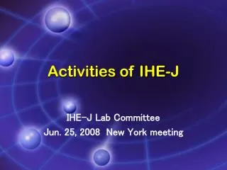 Activities of IHE-J