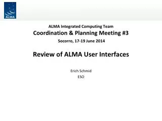 ALMA Integrated Computing Team Coordination &amp; Planning Meeting #3 Socorro, 17-19 June 2014