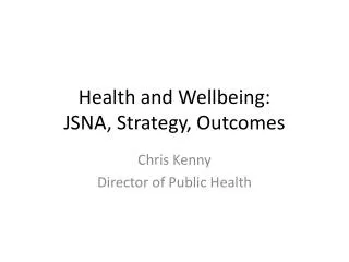 Health and Wellbeing: JSNA, Strategy, Outcomes