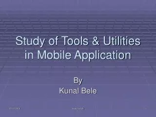 Study of Tools &amp; Utilities in Mobile Application