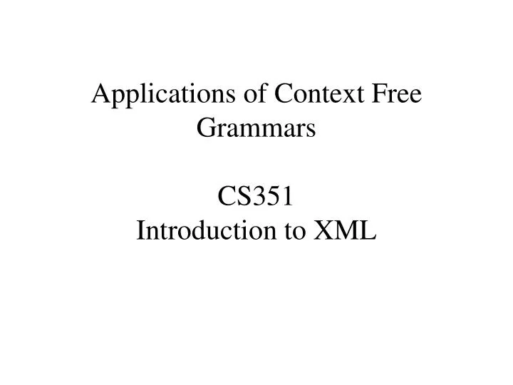applications of context free grammars cs351 introduction to xml