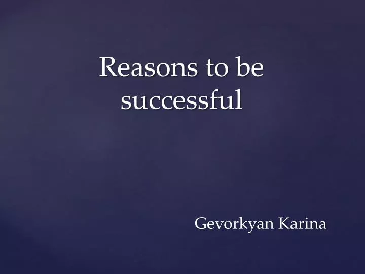 reasons to be successful gevorkyan karina