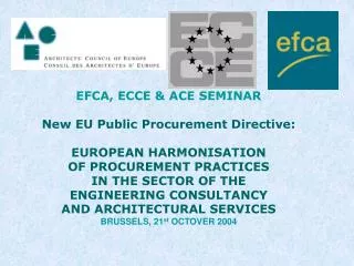EFCA, ECCE &amp; ACE SEMINAR New EU Public Procurement Directive: EUROPEAN HARMONISATION